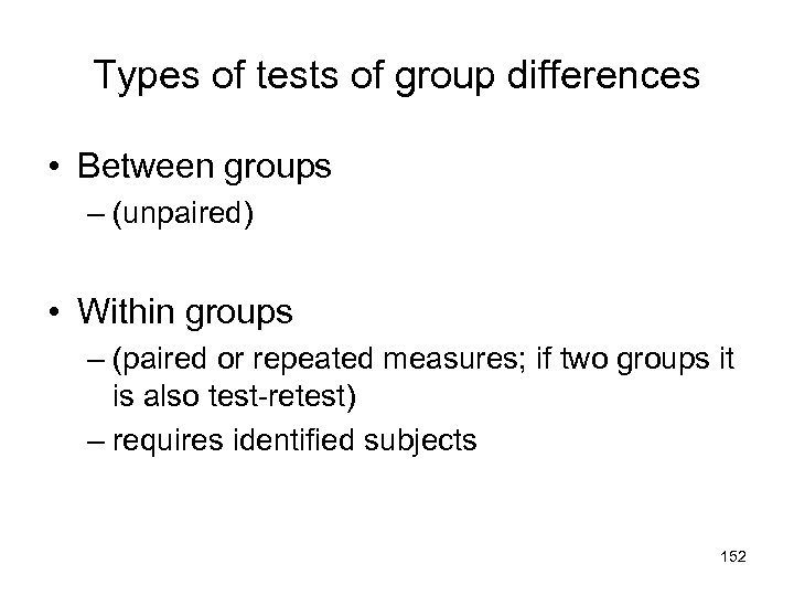 Types of tests of group differences • Between groups – (unpaired) • Within groups
