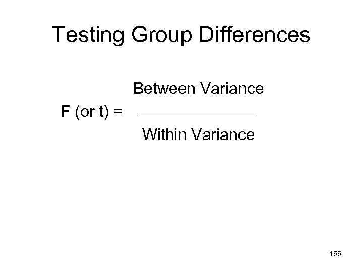 Testing Group Differences Between Variance F (or t) = Within Variance 155 