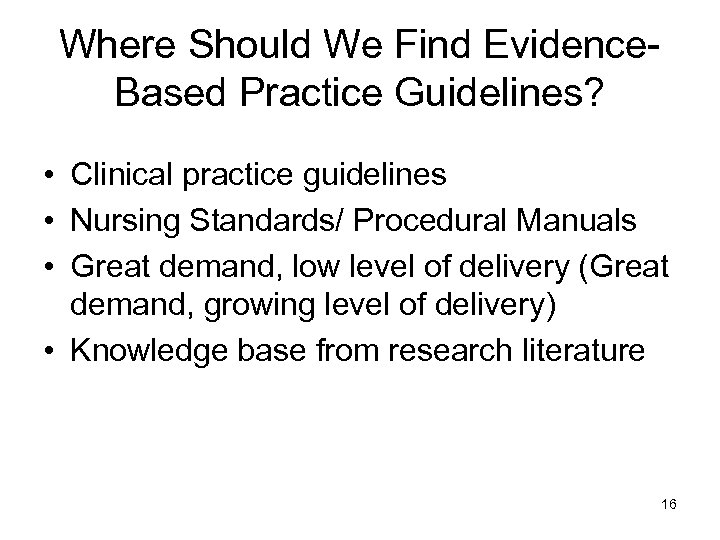 Where Should We Find Evidence. Based Practice Guidelines? • Clinical practice guidelines • Nursing