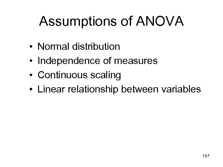 Assumptions of ANOVA • • Normal distribution Independence of measures Continuous scaling Linear relationship