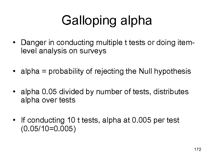 Galloping alpha • Danger in conducting multiple t tests or doing itemlevel analysis on