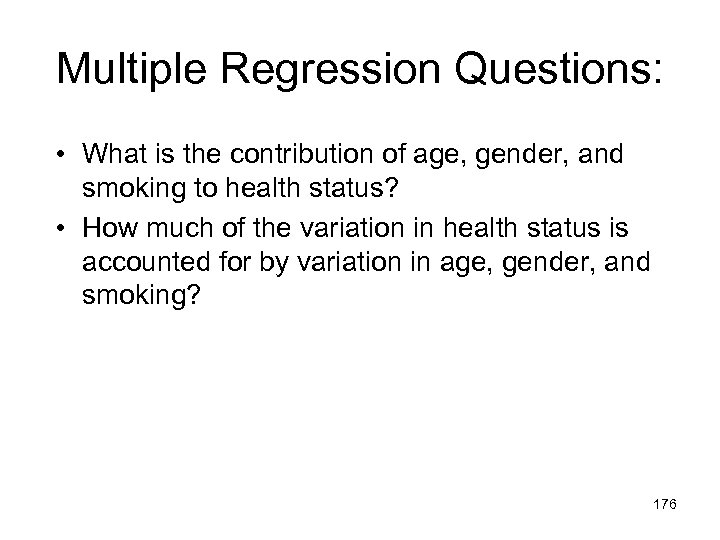 Multiple Regression Questions: • What is the contribution of age, gender, and smoking to