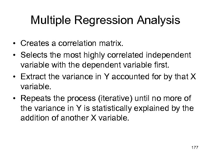 Multiple Regression Analysis • Creates a correlation matrix. • Selects the most highly correlated