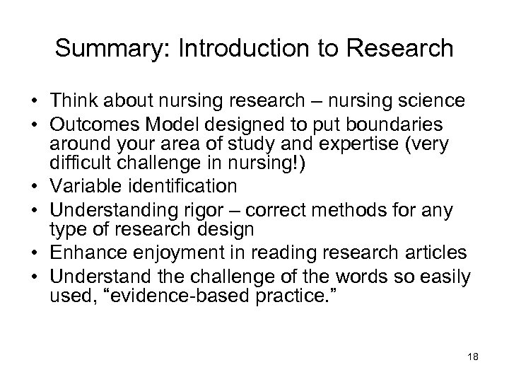 Summary: Introduction to Research • Think about nursing research – nursing science • Outcomes