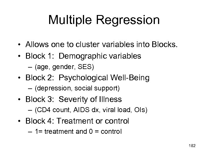 Multiple Regression • Allows one to cluster variables into Blocks. • Block 1: Demographic