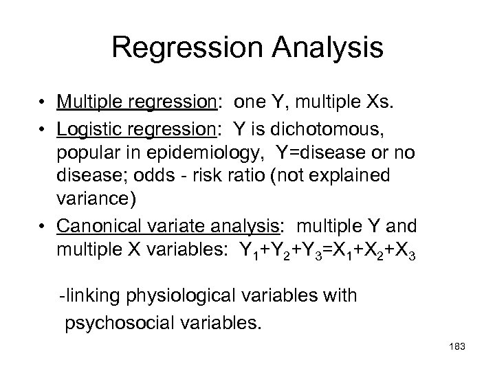 Regression Analysis • Multiple regression: one Y, multiple Xs. • Logistic regression: Y is