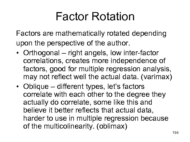 Factor Rotation Factors are mathematically rotated depending upon the perspective of the author. •