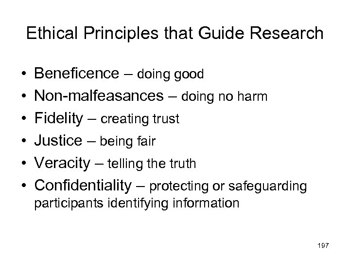 Ethical Principles that Guide Research • • • Beneficence – doing good Non-malfeasances –