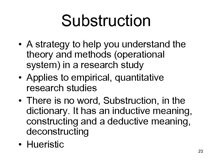 Substruction • A strategy to help you understand theory and methods (operational system) in