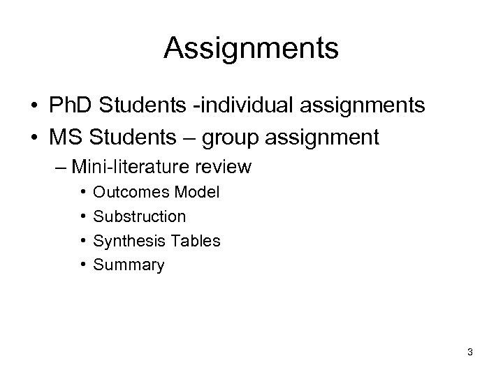 Assignments • Ph. D Students -individual assignments • MS Students – group assignment –