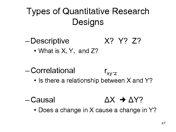 Types of Quantitative Research Designs – Descriptive X? Y? Z? • What is X,