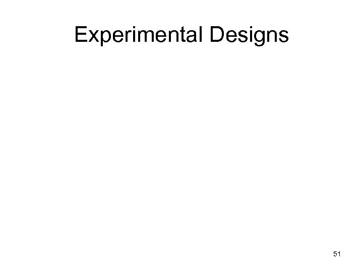 Experimental Designs 51 