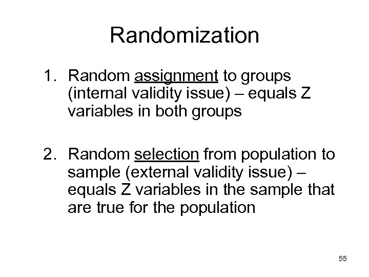 Randomization 1. Random assignment to groups (internal validity issue) – equals Z variables in