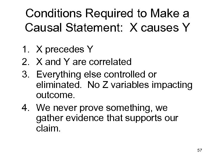 Conditions Required to Make a Causal Statement: X causes Y 1. X precedes Y