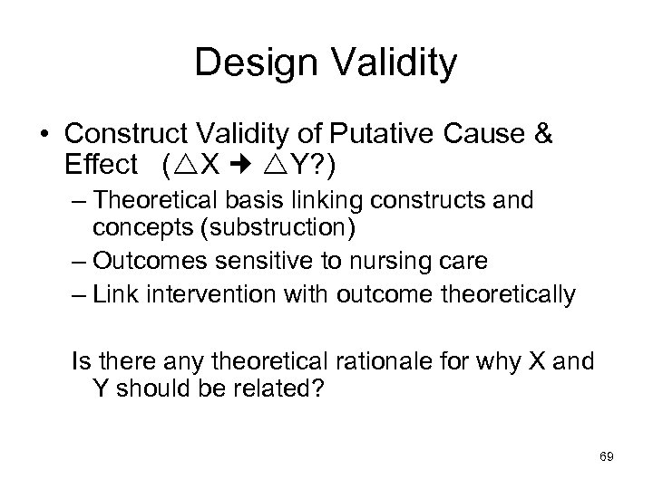 Design Validity • Construct Validity of Putative Cause & Effect ( X Y? )
