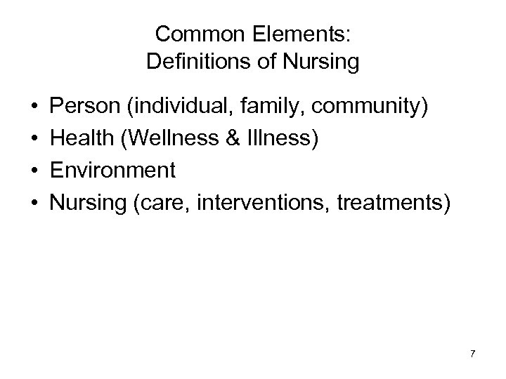 Common Elements: Definitions of Nursing • • Person (individual, family, community) Health (Wellness &