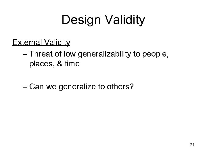 Design Validity External Validity – Threat of low generalizability to people, places, & time