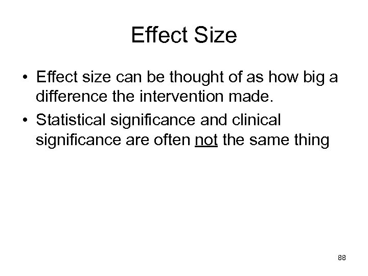 Effect Size • Effect size can be thought of as how big a difference