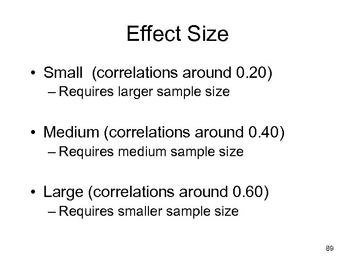Effect Size • Small (correlations around 0. 20) – Requires larger sample size •