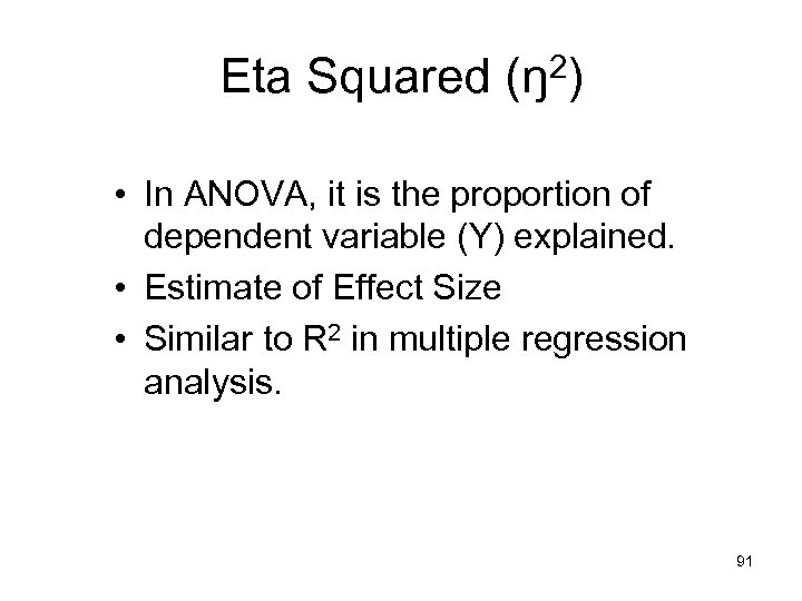 Eta Squared (ŋ2) • In ANOVA, it is the proportion of dependent variable (Y)