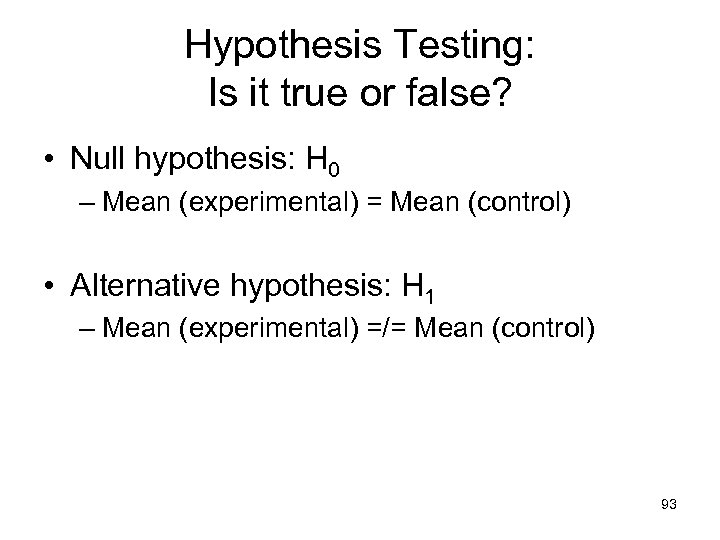 Hypothesis Testing: Is it true or false? • Null hypothesis: H 0 – Mean