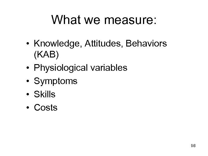 What we measure: • Knowledge, Attitudes, Behaviors (KAB) • Physiological variables • Symptoms •