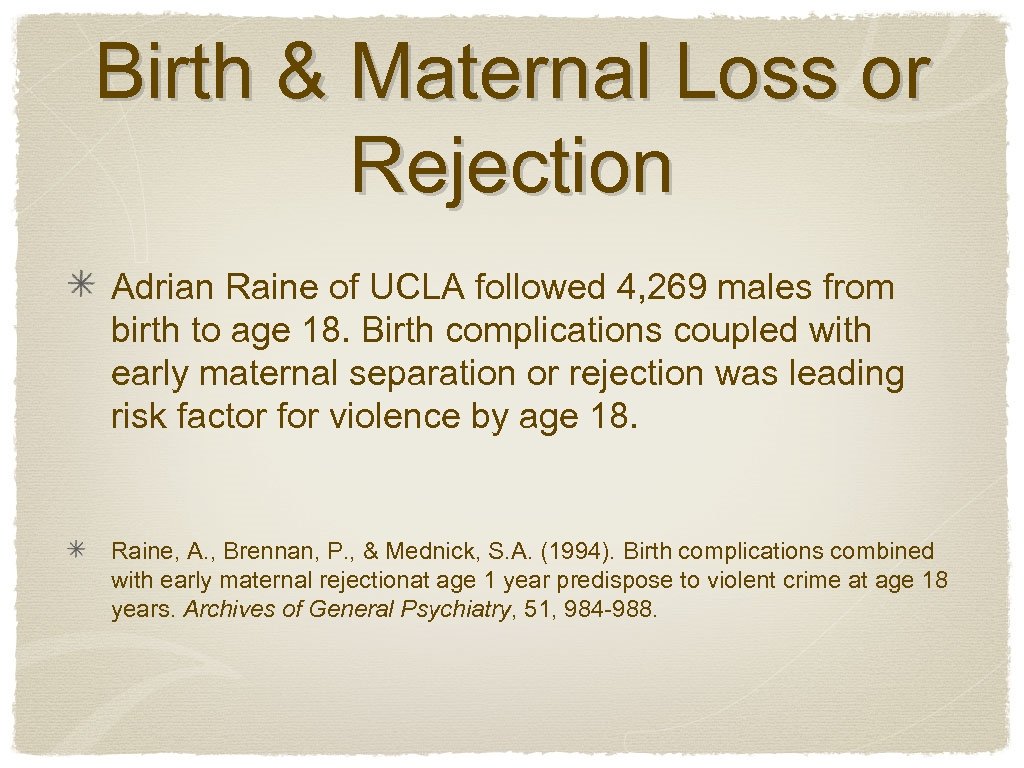 Birth & Maternal Loss or Rejection Adrian Raine of UCLA followed 4, 269 males