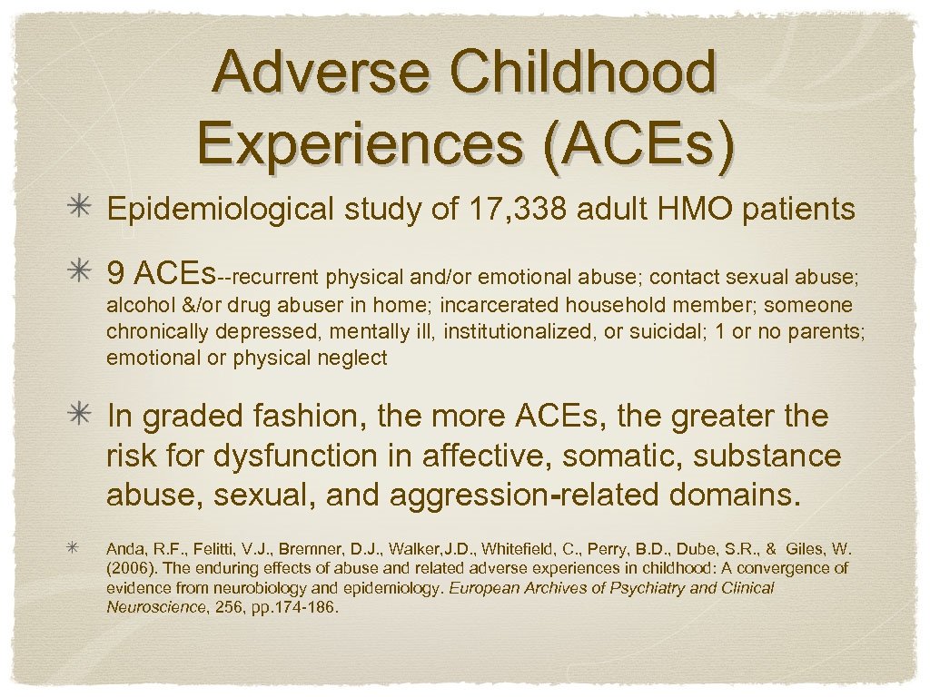Adverse Childhood Experiences (ACEs) Epidemiological study of 17, 338 adult HMO patients 9 ACEs--recurrent
