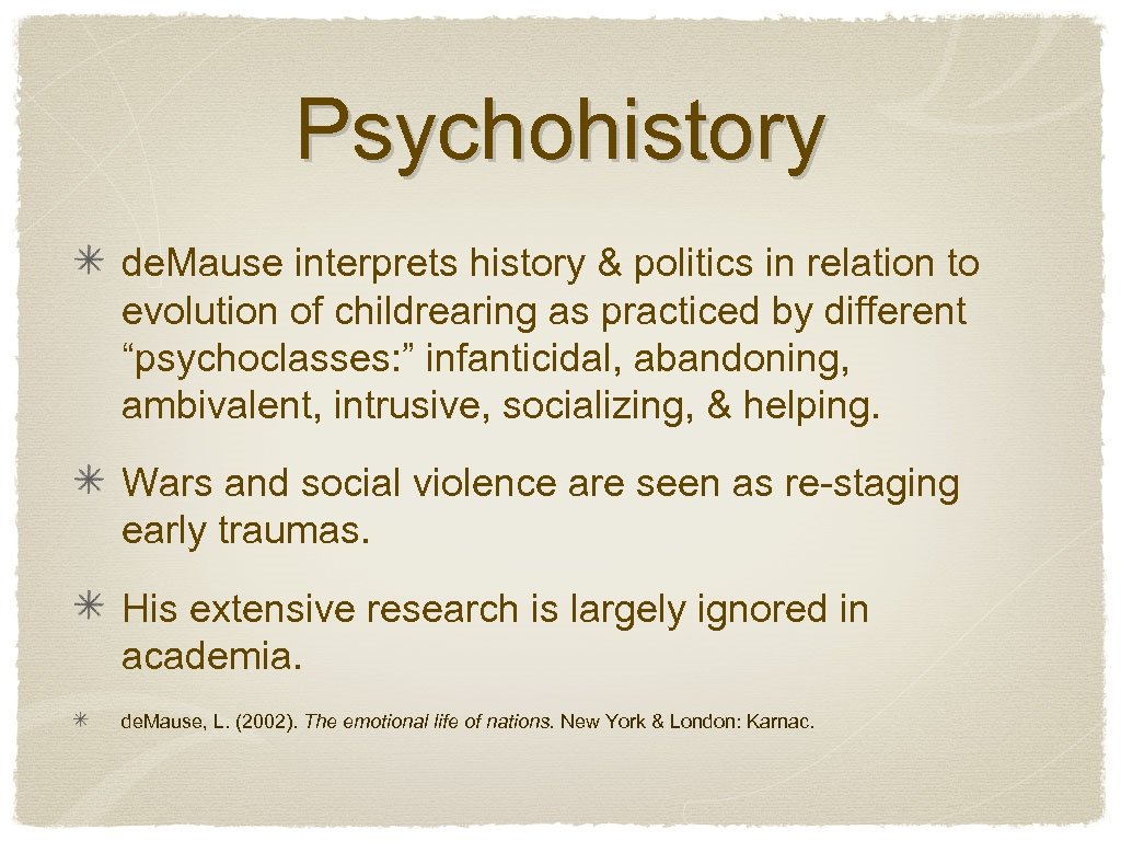 Psychohistory de. Mause interprets history & politics in relation to evolution of childrearing as