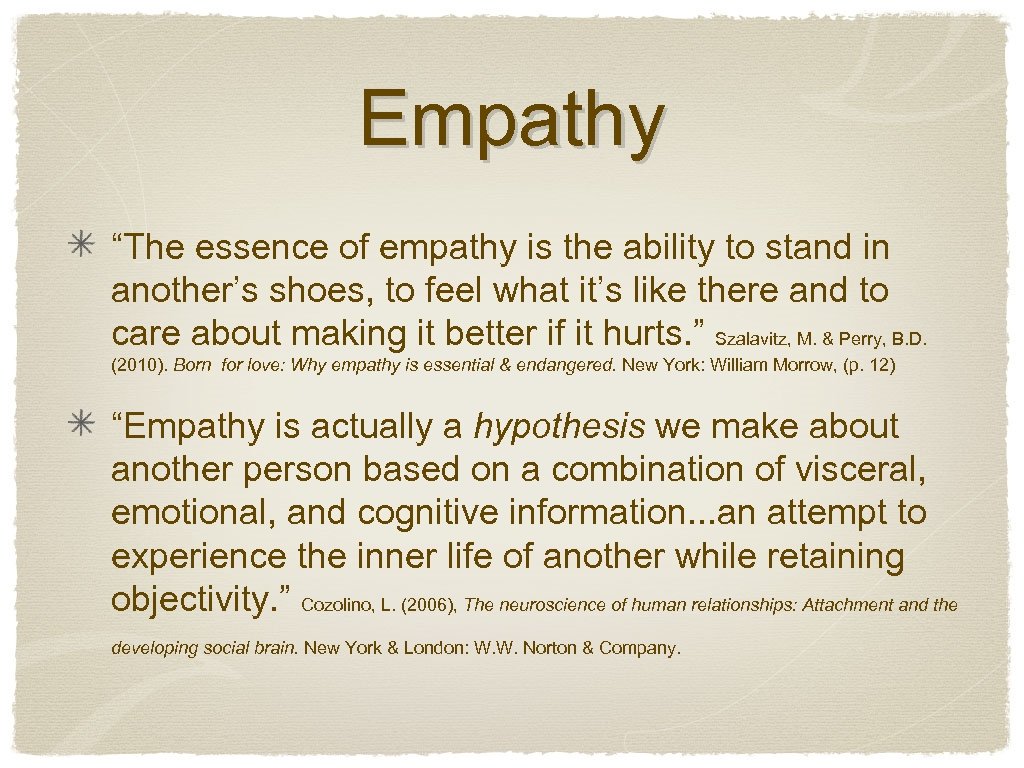 Empathy “The essence of empathy is the ability to stand in another’s shoes, to