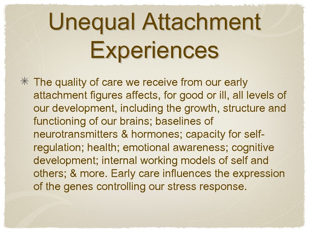 Unequal Attachment Experiences The quality of care we receive from our early attachment figures