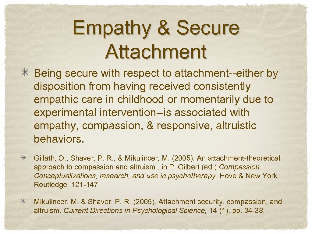 Empathy & Secure Attachment Being secure with respect to attachment--either by disposition from having