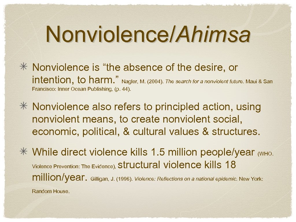 Nonviolence/Ahimsa Nonviolence is “the absence of the desire, or intention, to harm. ” Nagler,