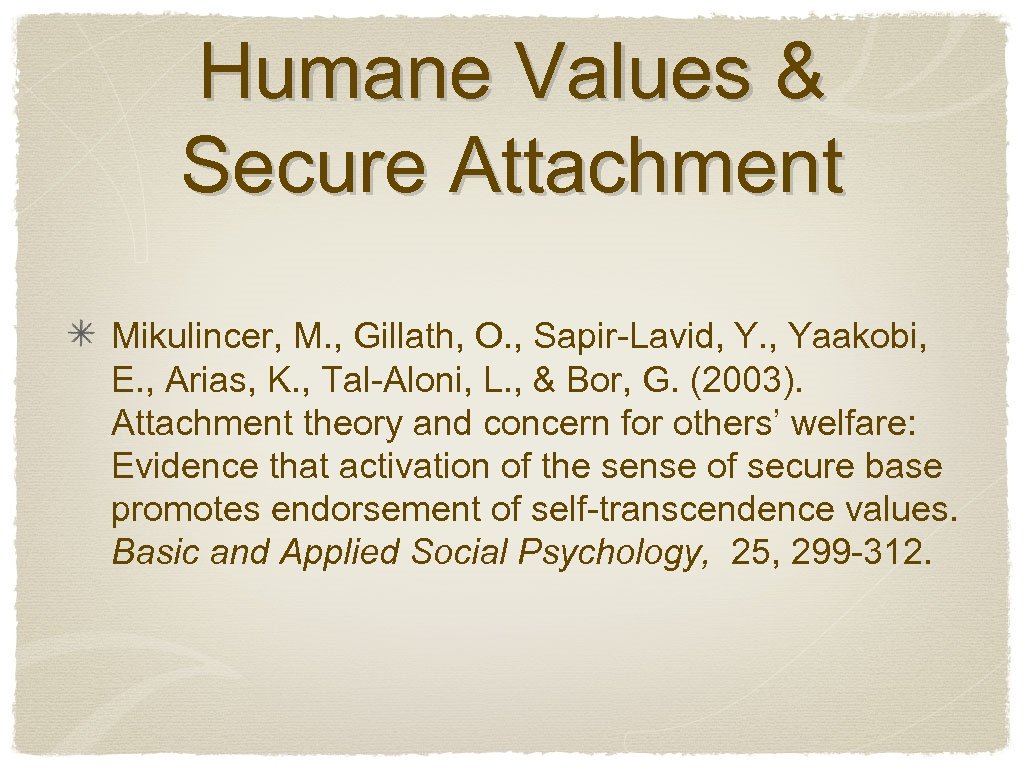 Humane Values & Secure Attachment Mikulincer, M. , Gillath, O. , Sapir-Lavid, Y. ,