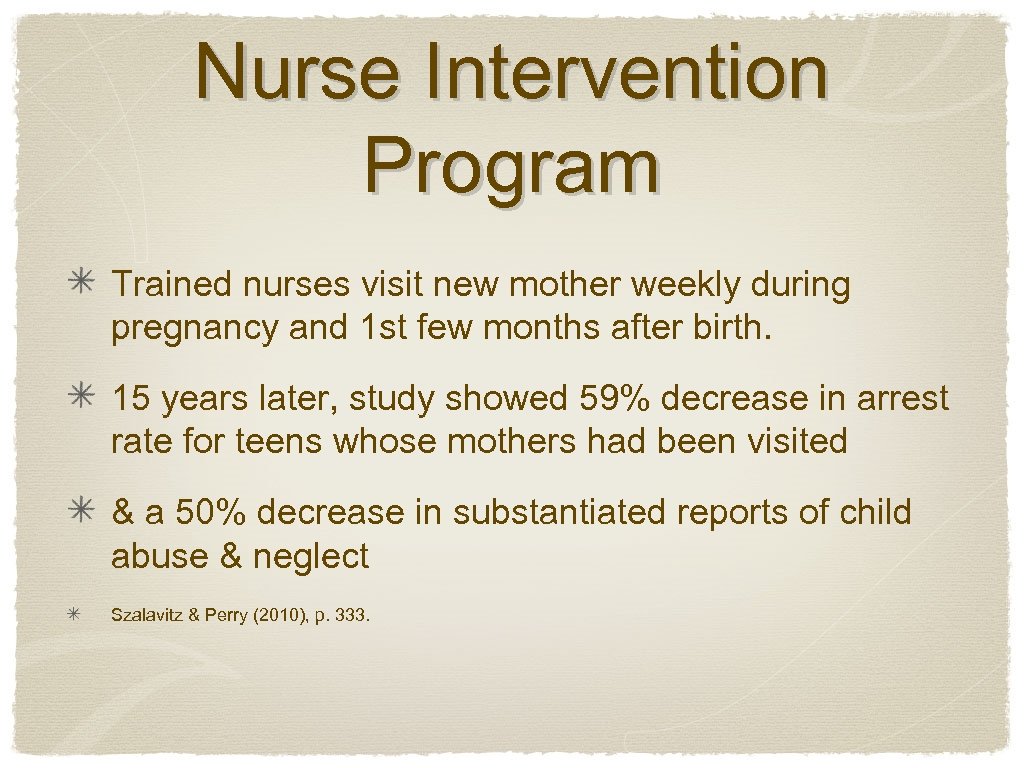 Nurse Intervention Program Trained nurses visit new mother weekly during pregnancy and 1 st
