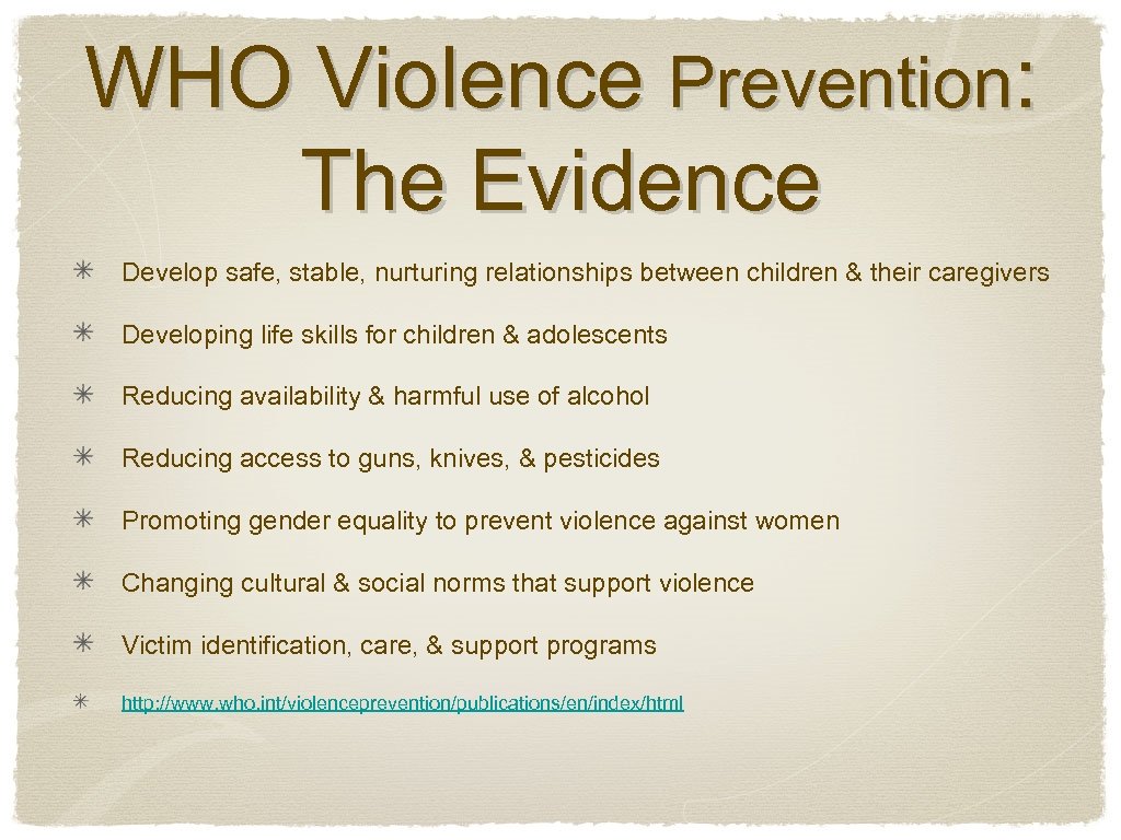 WHO Violence Prevention: The Evidence Develop safe, stable, nurturing relationships between children & their
