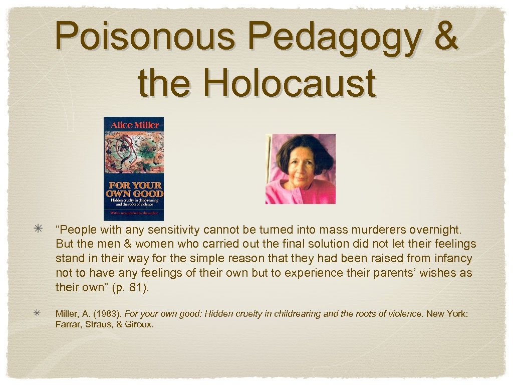 Poisonous Pedagogy & the Holocaust “People with any sensitivity cannot be turned into mass