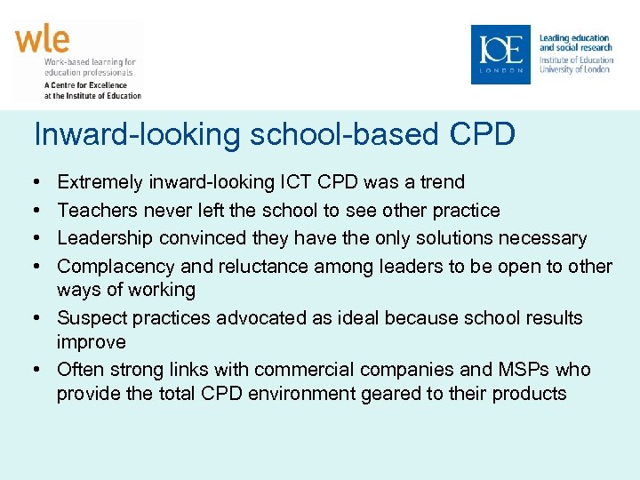 Inward-looking school-based CPD • • Extremely inward-looking ICT CPD was a trend Teachers never