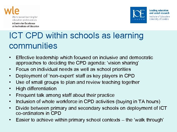 ICT CPD within schools as learning communities • Effective leadership which focused on inclusive