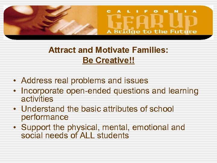 Attract and Motivate Families: Be Creative!! • Address real problems and issues • Incorporate