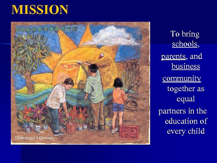 MISSION Illustration: S Guevara. To bring schools, parents, and business community together as equal