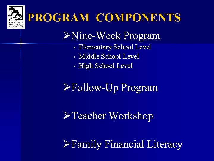 PROGRAM COMPONENTS ØNine-Week Program • • • Elementary School Level Middle School Level High