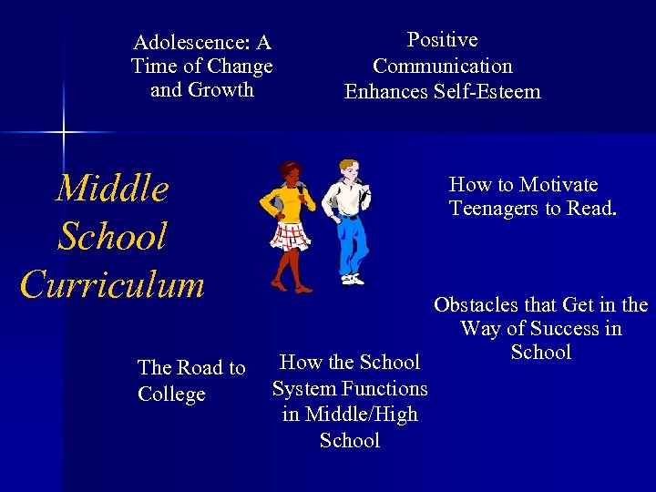 Adolescence: A Time of Change and Growth Middle School Curriculum The Road to College