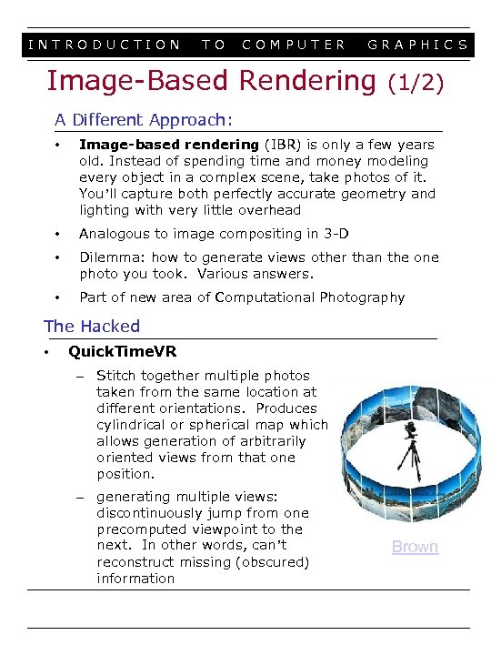 INTRODUCTION TO COMPUTER GRAPHIC S Image-Based Rendering (1/2) A Different Approach: • Image-based rendering
