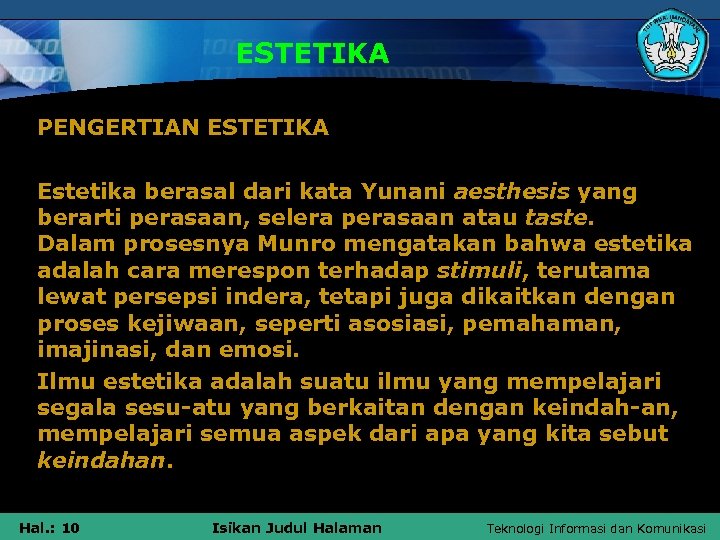 ESTETIKA PENGERTIAN ESTETIKA Estetika berasal dari kata Yunani aesthesis yang berarti perasaan, selera perasaan