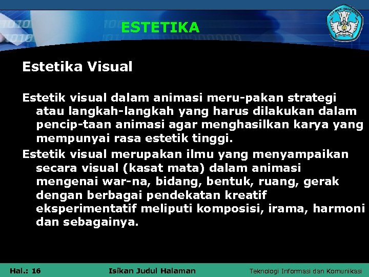 ESTETIKA Estetika Visual Estetik visual dalam animasi meru-pakan strategi atau langkah-langkah yang harus dilakukan