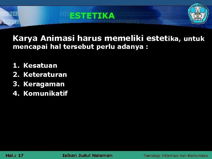 ESTETIKA Karya Animasi harus memeliki estetika, untuk mencapai hal tersebut perlu adanya : 1.
