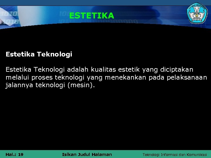 ESTETIKA Estetika Teknologi adalah kualitas estetik yang diciptakan melalui proses teknologi yang menekankan pada
