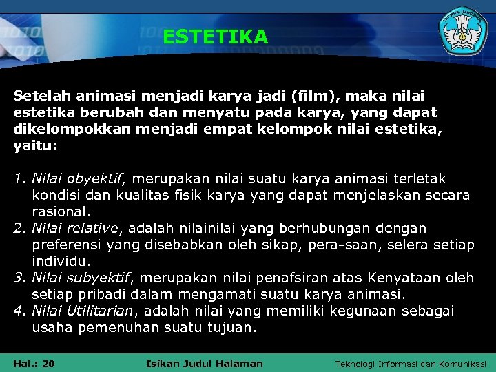 ESTETIKA Setelah animasi menjadi karya jadi (film), maka nilai estetika berubah dan menyatu pada