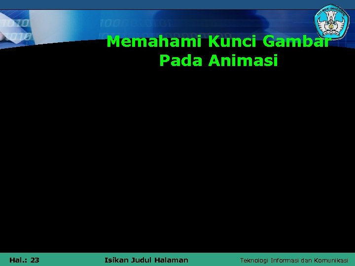 Memahami Kunci Gambar Pada Animasi Mendeskripsikan tentang multimedia Hal. : 23 Isikan Judul Halaman